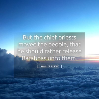 Picture 05 - Mark 15:11 KJV - But the chief priests moved the people, that he - Bible Verse Picture