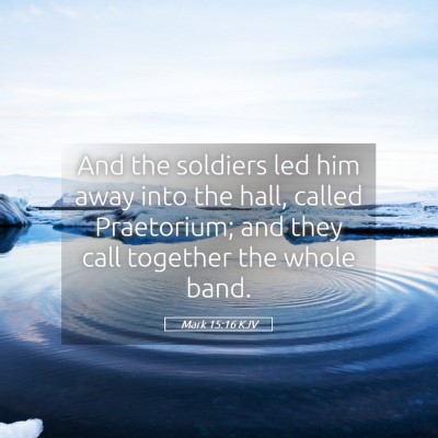 Picture 05 - Mark 15:16 KJV - And the soldiers led him away into the hall, - Bible Verse Picture
