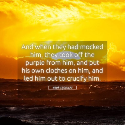 Picture 05 - Mark 15:20 KJV - And when they had mocked him, they took off the - Bible Verse Picture