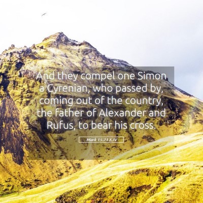 Picture 05 - Mark 15:21 KJV - And they compel one Simon a Cyrenian, who passed - Bible Verse Picture
