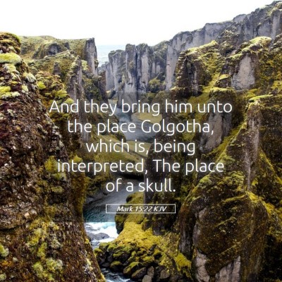 Picture 05 - Mark 15:22 KJV - And they bring him unto the place Golgotha, which - Bible Verse Picture