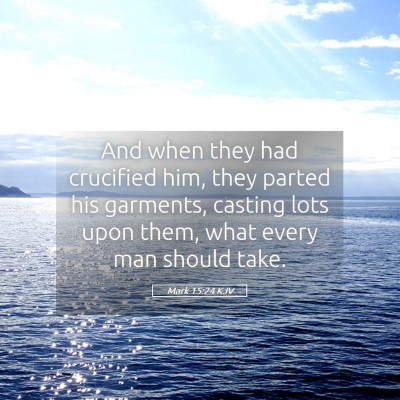 Picture 05 - Mark 15:24 KJV - And when they had crucified him, they parted his - Bible Verse Picture