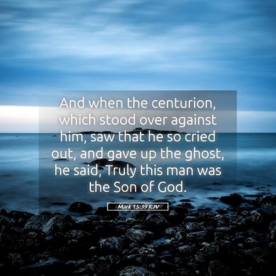 Picture 05 - Mark 15:39 KJV - And when the centurion, which stood over against - Bible Verse Picture