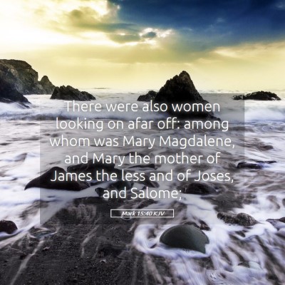 Picture 05 - Mark 15:40 KJV - There were also women looking on afar off: among - Bible Verse Picture