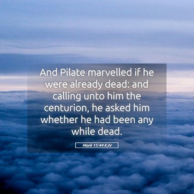 Picture 05 - Mark 15:44 KJV - And Pilate marvelled if he were already dead: and - Bible Verse Picture