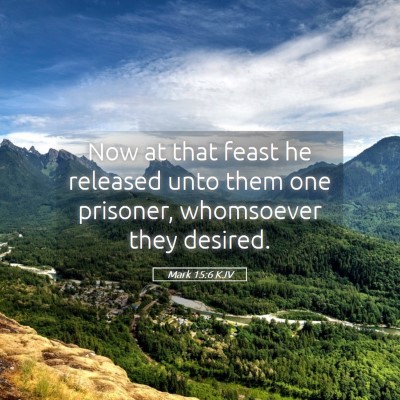 Picture 05 - Mark 15:6 KJV - Now at that feast he released unto them one - Bible Verse Picture