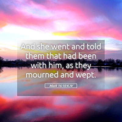 Picture 05 - Mark 16:10 KJV - And she went and told them that had been with - Bible Verse Picture