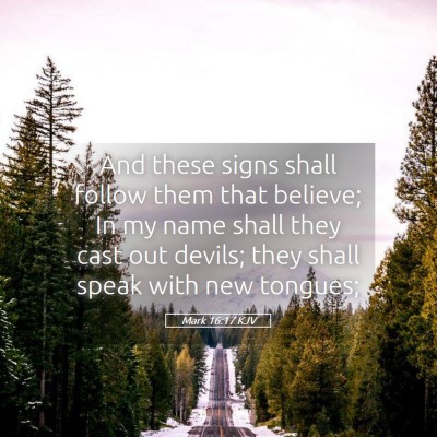 Picture 05 - Mark 16:17 KJV - And these signs shall follow them that believe; - Bible Verse Picture