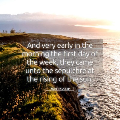 Picture 05 - Mark 16:2 KJV - And very early in the morning the first day of - Bible Verse Picture