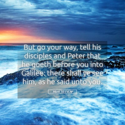 Picture 05 - Mark 16:7 KJV - But go your way, tell his disciples and Peter - Bible Verse Picture