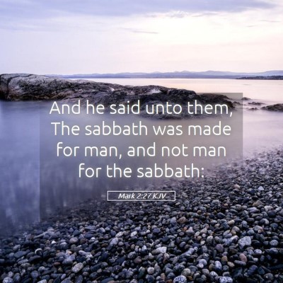Picture 05 - Mark 2:27 KJV - And he said unto them, The sabbath was made for - Bible Verse Picture