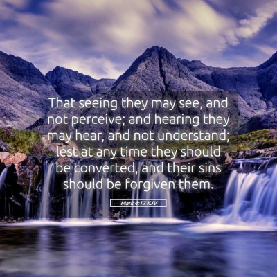 Picture 05 - Mark 4:12 KJV - That seeing they may see, and not perceive; and - Bible Verse Picture