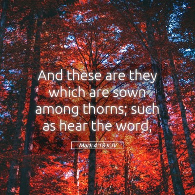 Picture 05 - Mark 4:18 KJV - And these are they which are sown among thorns; - Bible Verse Picture