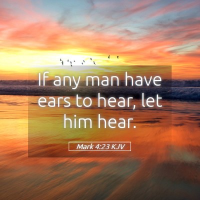 Picture 05 - Mark 4:23 KJV - If any man have ears to hear, let him - Bible Verse Picture