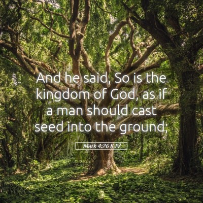 Picture 05 - Mark 4:26 KJV - And he said, So is the kingdom of God, as if a - Bible Verse Picture