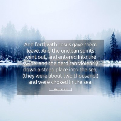 Picture 05 - Mark 5:13 KJV - And forthwith Jesus gave them leave. And the - Bible Verse Picture