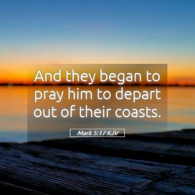 Picture 05 - Mark 5:17 KJV - And they began to pray him to depart out of their - Bible Verse Picture