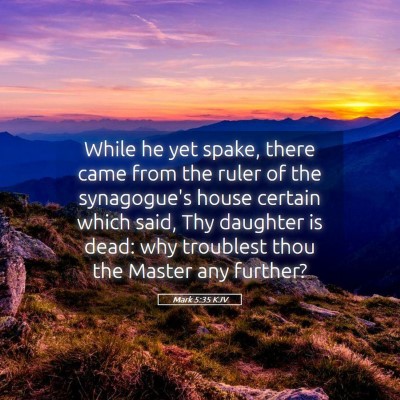Picture 05 - Mark 5:35 KJV - While he yet spake, there came from the ruler of - Bible Verse Picture