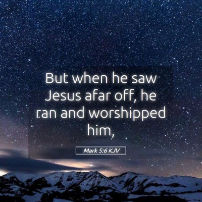 Picture 05 - Mark 5:6 KJV - But when he saw Jesus afar off, he ran and - Bible Verse Picture