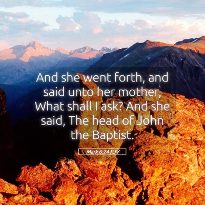 Picture 05 - Mark 6:24 KJV - And she went forth, and said unto her mother, - Bible Verse Picture