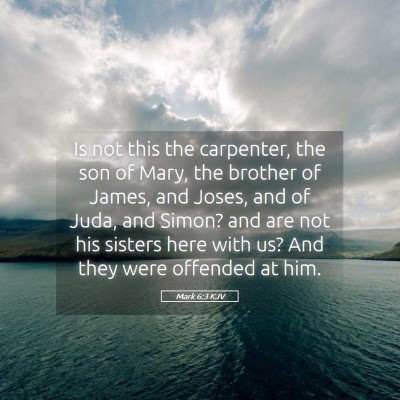 Picture 05 - Mark 6:3 KJV - Is not this the carpenter, the son of Mary, the - Bible Verse Picture