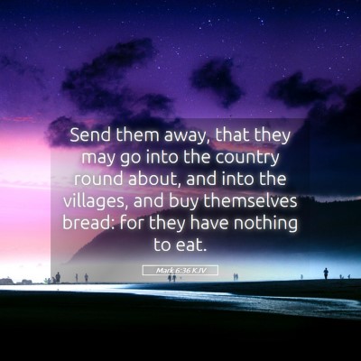 Picture 05 - Mark 6:36 KJV - Send them away, that they may go into the country - Bible Verse Picture