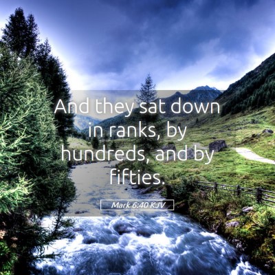 Picture 05 - Mark 6:40 KJV - And they sat down in ranks, by hundreds, and by - Bible Verse Picture
