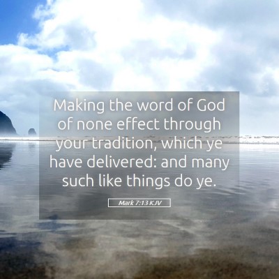Picture 05 - Mark 7:13 KJV - Making the word of God of none effect through - Bible Verse Picture