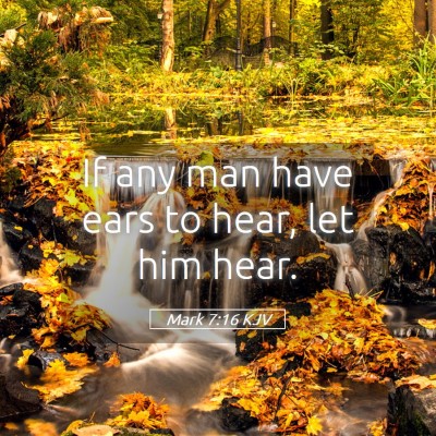 Picture 05 - Mark 7:16 KJV - If any man have ears to hear, let him - Bible Verse Picture