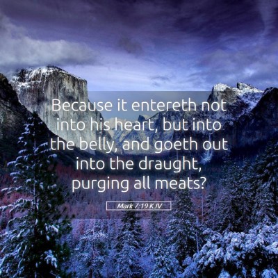 Picture 05 - Mark 7:19 KJV - Because it entereth not into his heart, but into - Bible Verse Picture