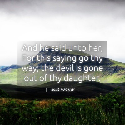 Picture 05 - Mark 7:29 KJV - And he said unto her, For this saying go thy way; - Bible Verse Picture