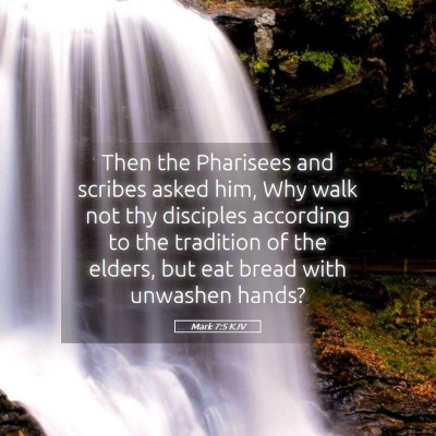 Picture 05 - Mark 7:5 KJV - Then the Pharisees and scribes asked him, Why - Bible Verse Picture