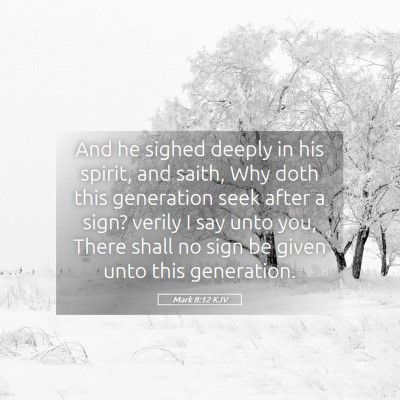 Picture 05 - Mark 8:12 KJV - And he sighed deeply in his spirit, and saith, - Bible Verse Picture
