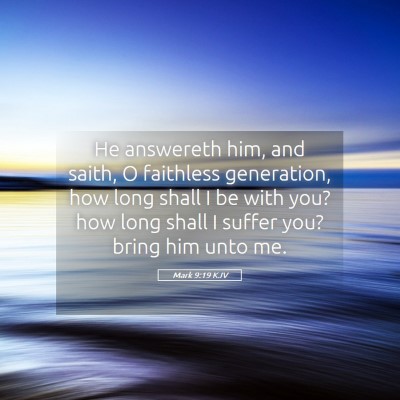Picture 05 - Mark 9:19 KJV - He answereth him, and saith, O faithless - Bible Verse Picture