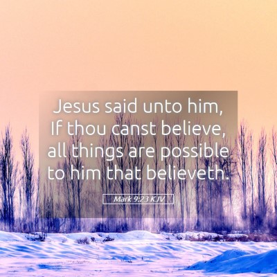 Picture 05 - Mark 9:23 KJV - Jesus said unto him, If thou canst believe, all - Bible Verse Picture