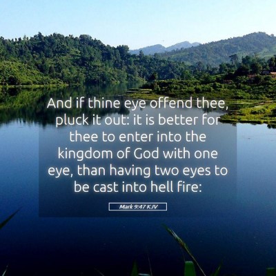 Picture 05 - Mark 9:47 KJV - And if thine eye offend thee, pluck it out: it is - Bible Verse Picture