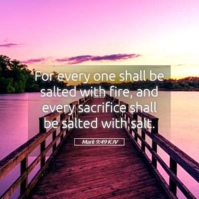 Picture 05 - Mark 9:49 KJV - For every one shall be salted with fire, and - Bible Verse Picture