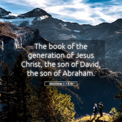 Picture 05 - Matthew 1:1 KJV - The book of the generation of Jesus Christ, the - Bible Verse Picture