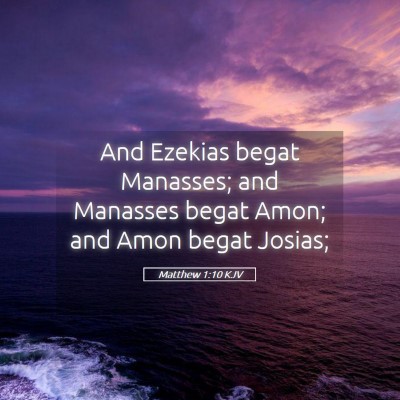 Picture 05 - Matthew 1:10 KJV - And Ezekias begat Manasses; and Manasses begat - Bible Verse Picture