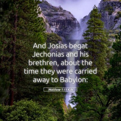 Picture 05 - Matthew 1:11 KJV - And Josias begat Jechonias and his brethren, - Bible Verse Picture