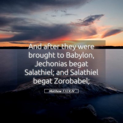 Picture 05 - Matthew 1:12 KJV - And after they were brought to Babylon, Jechonias - Bible Verse Picture
