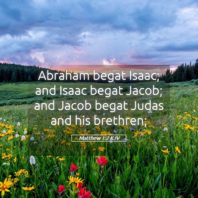 Picture 05 - Matthew 1:2 KJV - Abraham begat Isaac; and Isaac begat Jacob; and - Bible Verse Picture