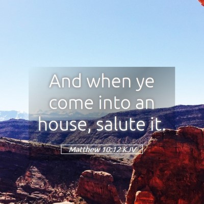 Picture 05 - Matthew 10:12 KJV - And when ye come into an house, salute - Bible Verse Picture