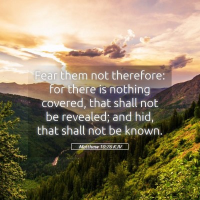Picture 05 - Matthew 10:26 KJV - Fear them not therefore: for there is nothing - Bible Verse Picture