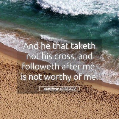 Picture 05 - Matthew 10:38 KJV - And he that taketh not his cross, and followeth - Bible Verse Picture