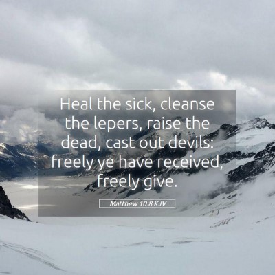 Picture 05 - Matthew 10:8 KJV - Heal the sick, cleanse the lepers, raise the - Bible Verse Picture
