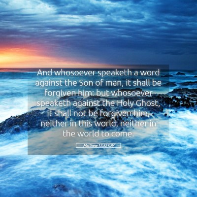 Picture 05 - Matthew 12:32 KJV - And whosoever speaketh a word against the Son of - Bible Verse Picture