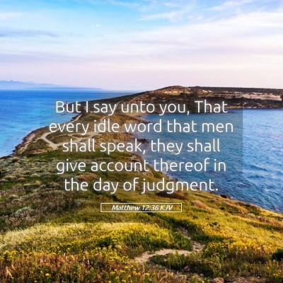 Picture 05 - Matthew 12:36 KJV - But I say unto you, That every idle word that men - Bible Verse Picture