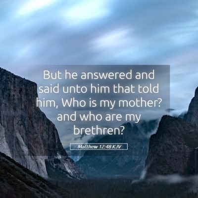Picture 05 - Matthew 12:48 KJV - But he answered and said unto him that told him, - Bible Verse Picture
