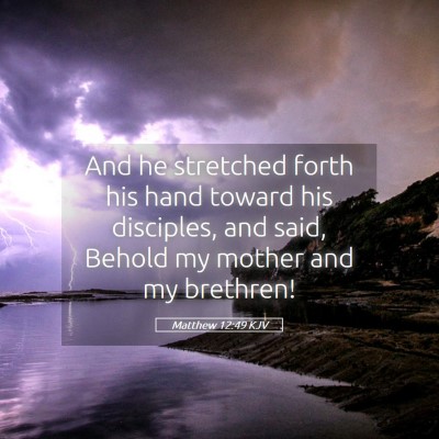 Picture 05 - Matthew 12:49 KJV - And he stretched forth his hand toward his - Bible Verse Picture